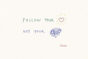 Follow Your Heart, Not Your Mind